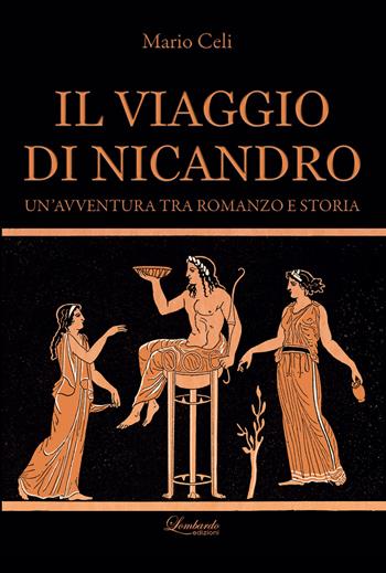 Il viaggio di Nicandro. Un'avventura tra romanzo e storia - Mario Celi - Libro Lombardo Edizioni 2025 | Libraccio.it