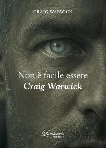 Non è facile essere Craig Warwick - Craig Warwick - Libro Lombardo Edizioni 2025 | Libraccio.it