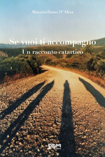 Se vuoi ti accompagno. Un racconto catartico - Massimiliano D’Alisa - Libro S4M 2021 | Libraccio.it