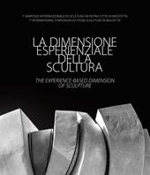 La dimensione esperienziale della scultura-The experience-based dimension of Sculpture. I° Simposio Internazionale di Scultura in Pietra Città di Molfetta-I° International Symposium of Stone Sculpture in Molfetta. Ediz. illustrata