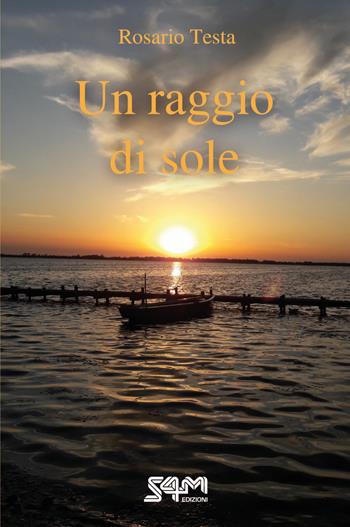 Un raggio di sole - Rosario Testa - Libro S4M 2022 | Libraccio.it