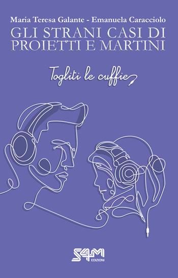 Togliti le cuffie. Gli strani casi di Proietti e Martini. - Maria Teresa Galante, Emanuela Caracciolo - Libro S4M 2022 | Libraccio.it