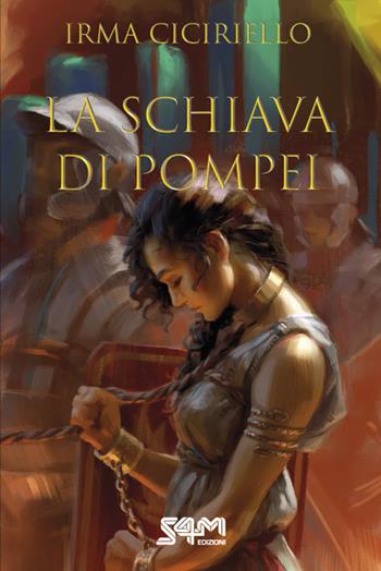 La schiava di Pompei - Irma Ciciriello - Libro S4M 2023 | Libraccio.it