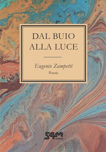 Dal buio alla luce. Cantando l'amore - Eugenio Zampetti - Libro S4M 2023 | Libraccio.it
