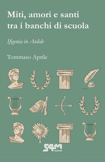 Miti, amori e santi tra i banchi di scuola. Ifigenia in Aulide - Tommaso Aprile - Libro S4M 2023 | Libraccio.it
