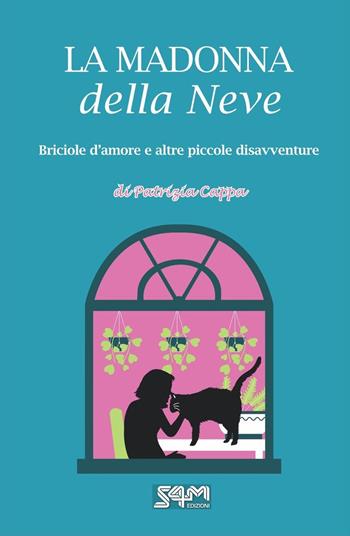 La madonna della neve. Briciole d’amore e altre piccole disavventure - Patrizia Cappa - Libro S4M 2024 | Libraccio.it