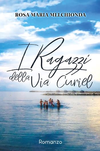 I ragazzi della via Curiel - Rosa Maria Melchionda - Libro SPV 2021 | Libraccio.it