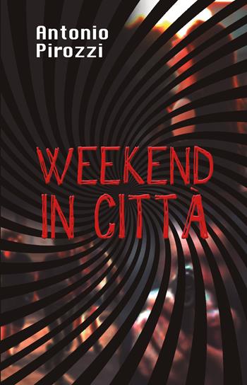 Weekend in città - Antonio Pirozzi - Libro SPV 2021 | Libraccio.it