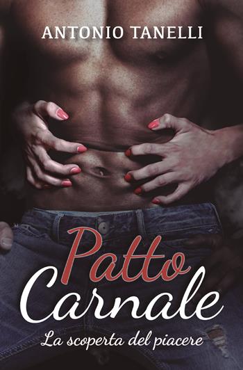 Patto carnale. La scoperta del piacere - Antonio Tanelli - Libro SPV 2021 | Libraccio.it