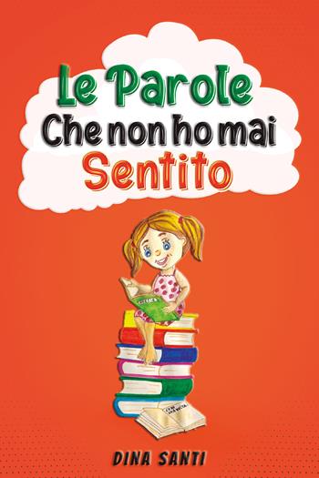 Le parole che non ho mai sentito - Dina Santi - Libro SPV 2021 | Libraccio.it