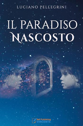 Il Paradiso nascosto - Luciano Pellegrini - Libro SPV 2023 | Libraccio.it