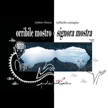 Orribile mostro e signora mostra - Matteo Frasca, Raffaella Castagna - Libro Pulci Volanti 2022, ConRispondenze | Libraccio.it