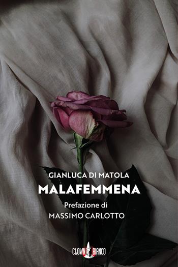 Malafemmena - Gianluca Di Matola - Libro Clown Bianco Edizioni 2022, I gechi | Libraccio.it