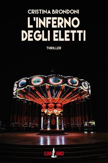 L'inferno degli eletti - Cristina Brondoni - Libro Clown Bianco Edizioni 2022, I gechi | Libraccio.it