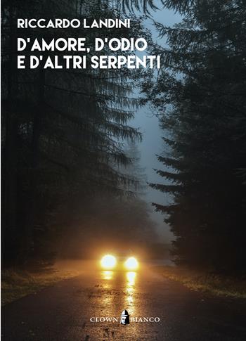 D'amore, d'odio e d'altri serpenti - Riccardo Landini - Libro Clown Bianco Edizioni 2023, I glifi | Libraccio.it