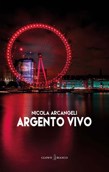 Argento vivo - Nicola Arcangeli - Libro Clown Bianco Edizioni 2023, I glifi | Libraccio.it