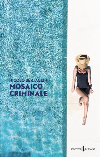 Mosaico criminale - Nicolò Bertaccini - Libro Clown Bianco Edizioni 2023 | Libraccio.it