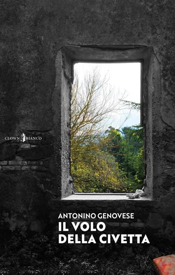 Il volo della civetta - Antonino Genovese - Libro Clown Bianco Edizioni 2023 | Libraccio.it