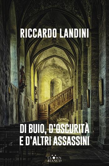 Di buio, d’oscurità e d’altri assassini - Riccardo Landini - Libro Clown Bianco Edizioni 2025, I glifi | Libraccio.it
