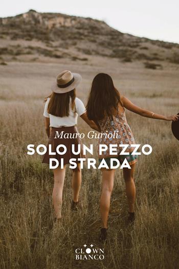 Solo un pezzo di strada - Mauro Gurioli - Libro Clown Bianco Edizioni 2026, Margini | Libraccio.it