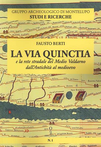 La Via Quinctia e la rete stradale del Medio Valdarno dall'Antichità al Medioevo - Fausto Berti - Libro Editori dell'Acero 2022 | Libraccio.it
