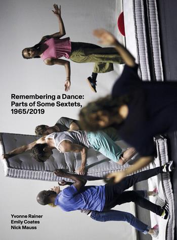 Remembering a dance: parts of some sextets, 1965/2019. Ediz. illustrata - Nick Mauss, Yvonne Rainer, Emily Coates - Libro Lenz Press 2023 | Libraccio.it