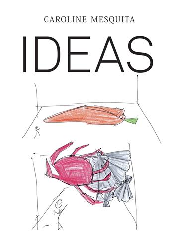 Caroline Mesquita: Ideas. Ediz. illustrata - Guilherme Blanc, Fernanda Brenner, Le Gall Loïc - Libro Lenz Press 2022 | Libraccio.it