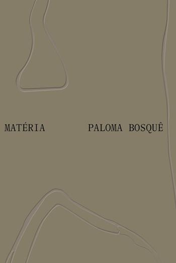 Paloma Bosquê: Matéria. Ediz. inglese e portoghese  - Libro Lenz Press 2022 | Libraccio.it