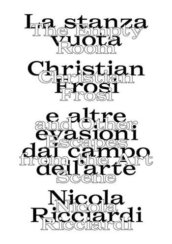 La stanza vuota: Christian Frosi e altre evasioni nel campo dell'arte-The empty room: Christian Frosi and other escapes from the art scene. Ediz. illustrata - Nicola Ricciardi - Libro Lenz Press 2022 | Libraccio.it