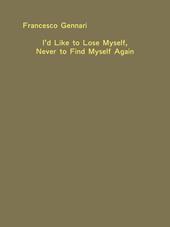 I'd like to lose myself, never to find myself again