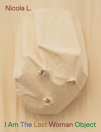 Nicola L. I Am the last woman object. Ediz. italiana, inglese, francese e tedesca - Gina Buenfeld-Murley, Martin Clark, Leonie Radine - Libro Lenz Press 2025 | Libraccio.it