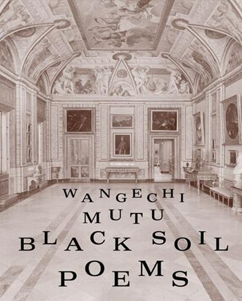 Wangechi Mutu. Black soil poems  - Libro Lenz Press 2025 | Libraccio.it