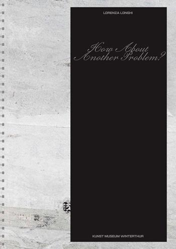 Lorenza Longhi: how about another problem? Ediz. inglese e tedesca - Konrad Bitterli, Mitchell Anderson - Libro Lenz Press 2025 | Libraccio.it