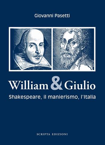 William & Giulio. Shakespeare, il manierismo, l'Italia - Giovanni Pasetti - Libro Scripta 2021, Territori d'arte | Libraccio.it