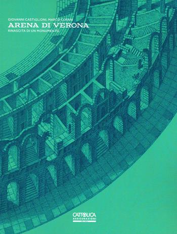 Arena di Verona. Rinascita di un monumento - Giovanni Castiglioni, Marco Cofani - Libro Scripta 2021, Studi e ricerche | Libraccio.it