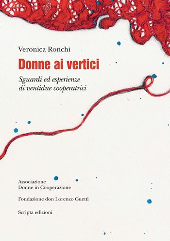 Donne ai vertici. Sguardi ed esperienze di ventidue cooperatrici - Veronica Ronchi - Libro Scripta 2021 | Libraccio.it
