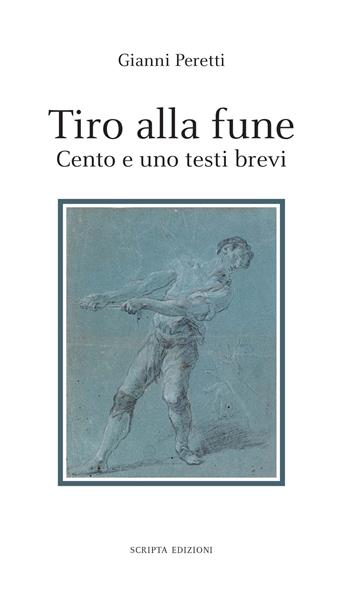 Tiro alla fune. Cento e un testo brevi - Gianni Peretti - Libro Scripta 2022, Stagioni | Libraccio.it