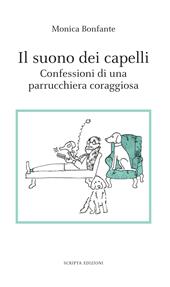 Il suono dei capelli. Confessioni di una parrucchiera coraggiosa