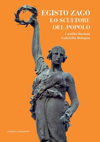 Egisto Zago. Lo scultore del popolo - Camilla Bertoni, Gabriella Bologna - Libro Scripta 2023, Territori d'arte | Libraccio.it