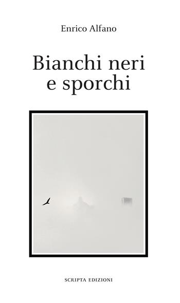Bianchi neri e sporchi - Enrico Alfano - Libro Scripta 2023, Stagioni | Libraccio.it