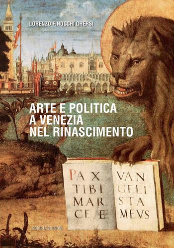 Arte e politica a Venezia nel Rinascimento - Lorenzo Finocchi Ghersi - Libro Scripta 2023, Studi e ricerche | Libraccio.it