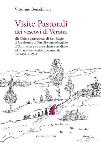 Visite Pastorali dei vescovi di Verona. Alle Chiese parrocchiali di San Biagio di Casaleone e di San Giacomo Maggiore di Sustinenza e ad altre chiese sussidiarie ed Oratori del territorio comunale dal 1454 al 1934 - Vittorino Bonadiman - Libro Scripta 2024, Studi e ricerche | Libraccio.it