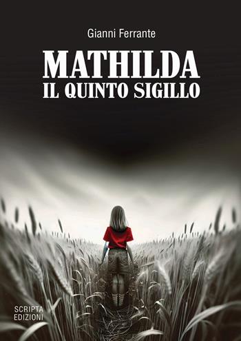 Mathilda. Il quinto sigillo - Gianni Ferrante - Libro Scripta 2024, Riflessi | Libraccio.it