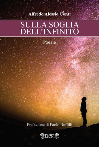 Sulla soglia dell'infinito - Alfredo Alessio Conti - Libro Biblioteca dei Leoni 2022, Poesia | Libraccio.it