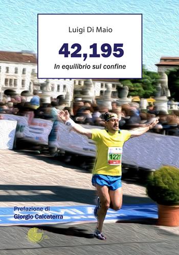 42,195. In equilibrio sul confine - Luigi Di Maio - Libro La Memoria del Mondo 2021 | Libraccio.it