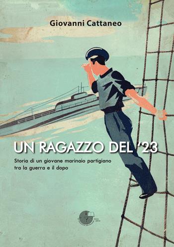 Un ragazzo del '23. Storia di un giovane marinaio partigiano tra la guerra e il dopo - Giovanni Cattaneo - Libro La Memoria del Mondo 2022 | Libraccio.it