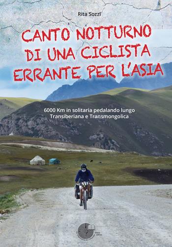 Canto notturno di una ciclista errante per l'Asia. 6000 km in solitaria pedalando lungo Transiberiana e Transmongolica - Rita Sozzi - Libro La Memoria del Mondo 2022 | Libraccio.it