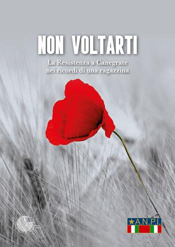 Non voltarti. La Resistenza a Canegrate nei ricordi di una ragazzina  - Libro La Memoria del Mondo 2023 | Libraccio.it