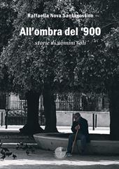 All'ombra del '900. Storie di uomini soli