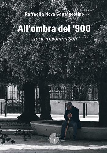 All'ombra del '900. Storie di uomini soli - Raffaella Nova Santagostino - Libro La Memoria del Mondo 2023, L' albero della memoria | Libraccio.it